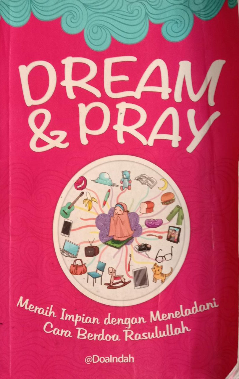 Dream & Pray: Meraih Impian dengan Meneladani Cara Berdoa Rasulullah