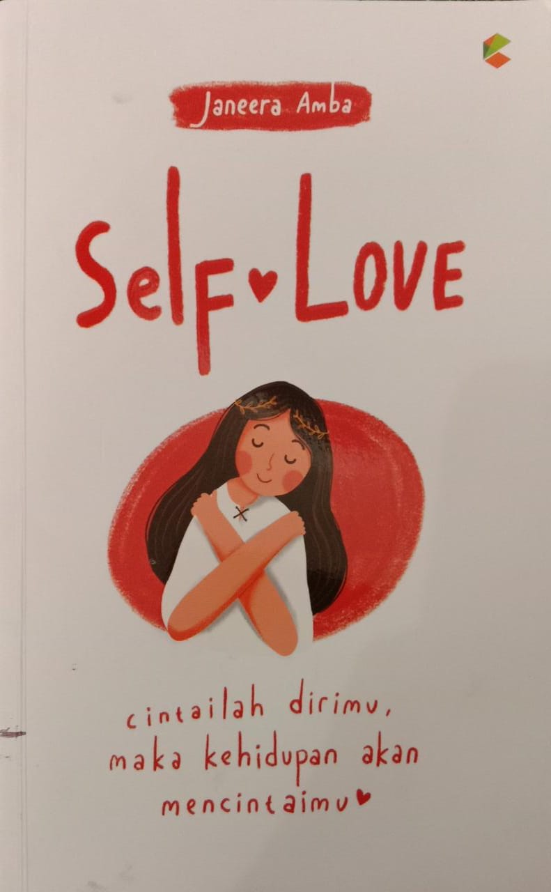 Self Love : Cintailah Dirimu, Maka Kehidupan Akan Mencintaimu