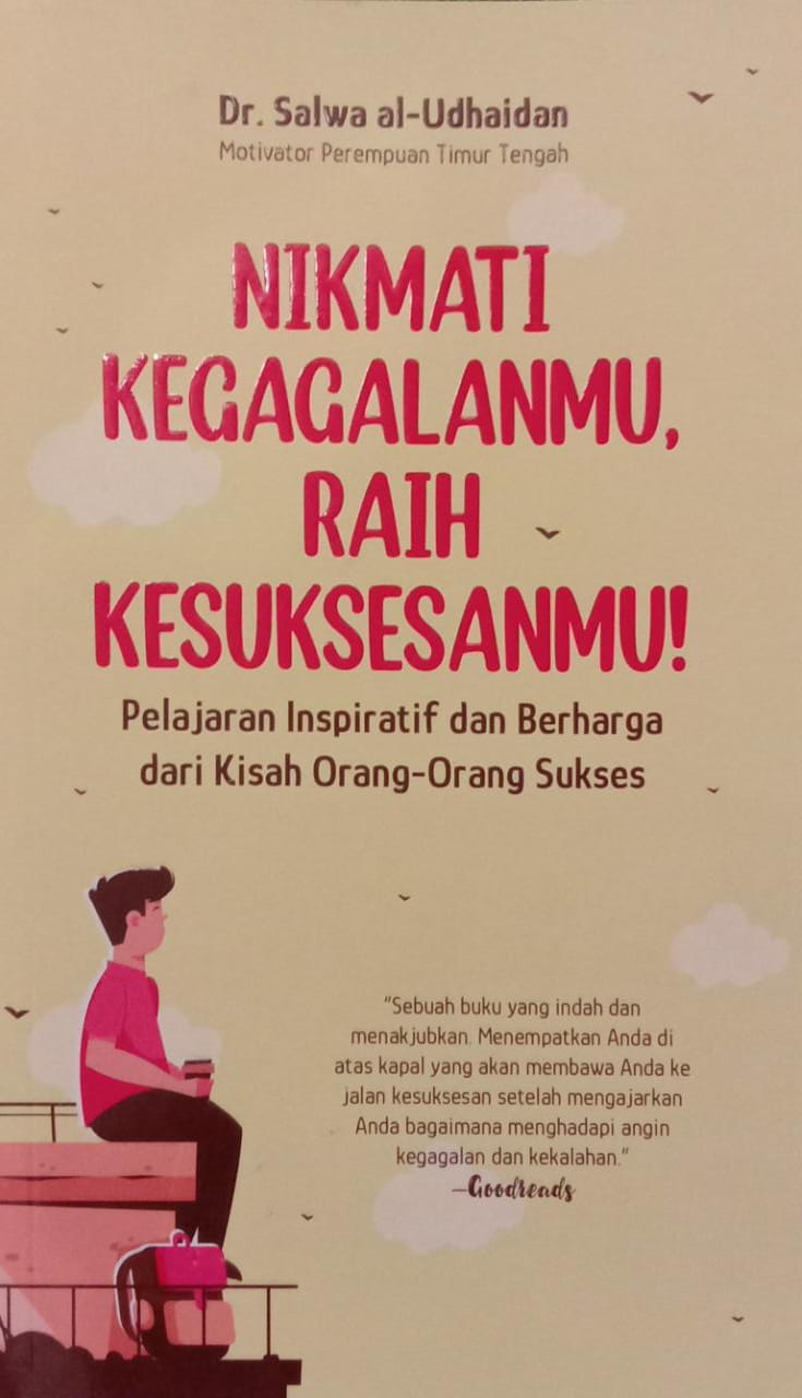 Nikmati Kegagalanmu, Raih Kesuksesanmu! : Pelajaran Inspiratif dan Berharga dari Kisah Orang-Orang Sukses