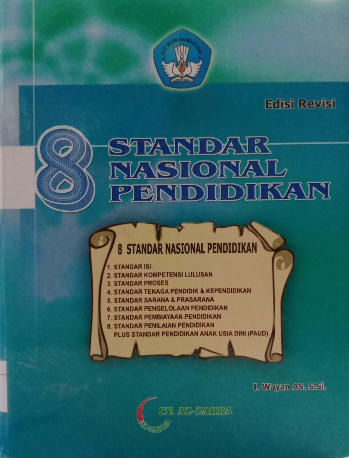 8 Standar Nasional Pendidikan: 
1. Standar Isi
2. Standar Kompetensi Lulusan
3. Standar Proses
4. Standar Tenaga Pendidik dan Kependidikan
5. Standar Sarana dan Prasarana
6. Standar Pengelolaan Pendidikan
7. Standar Pembiayaan Pendidikan
8. Standar Penilaian Pendidikan plus Standar Pendidikan Usia Dini (PAUD)