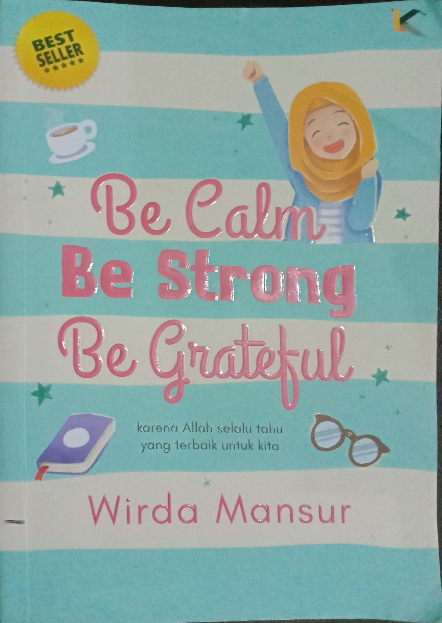 Be Calm, Be Strong, Be Grateful: Karena Allah selalu tahu yang terbaik buat kita