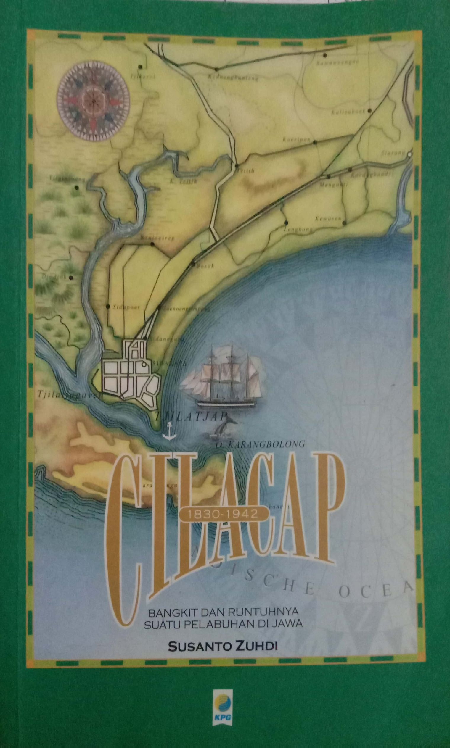 Cilacap (1830-1942) : Bangkit dan Runtuhnya Suatu Pelabuhan di Jawa