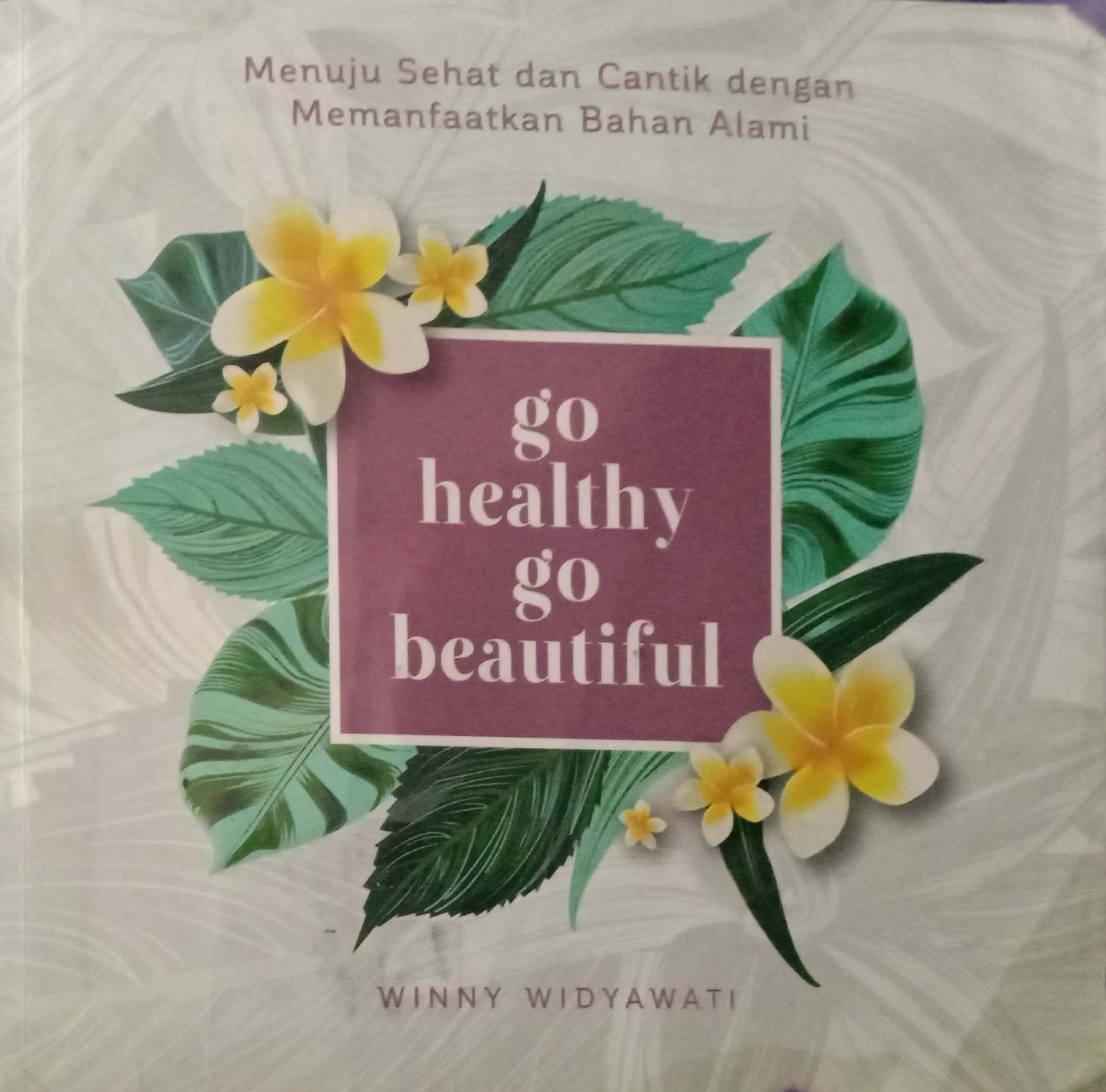 Go Healty, Go Beautiful: Menuju Sehat dan Cantik dengan Memanfaatkan Bahan Alami