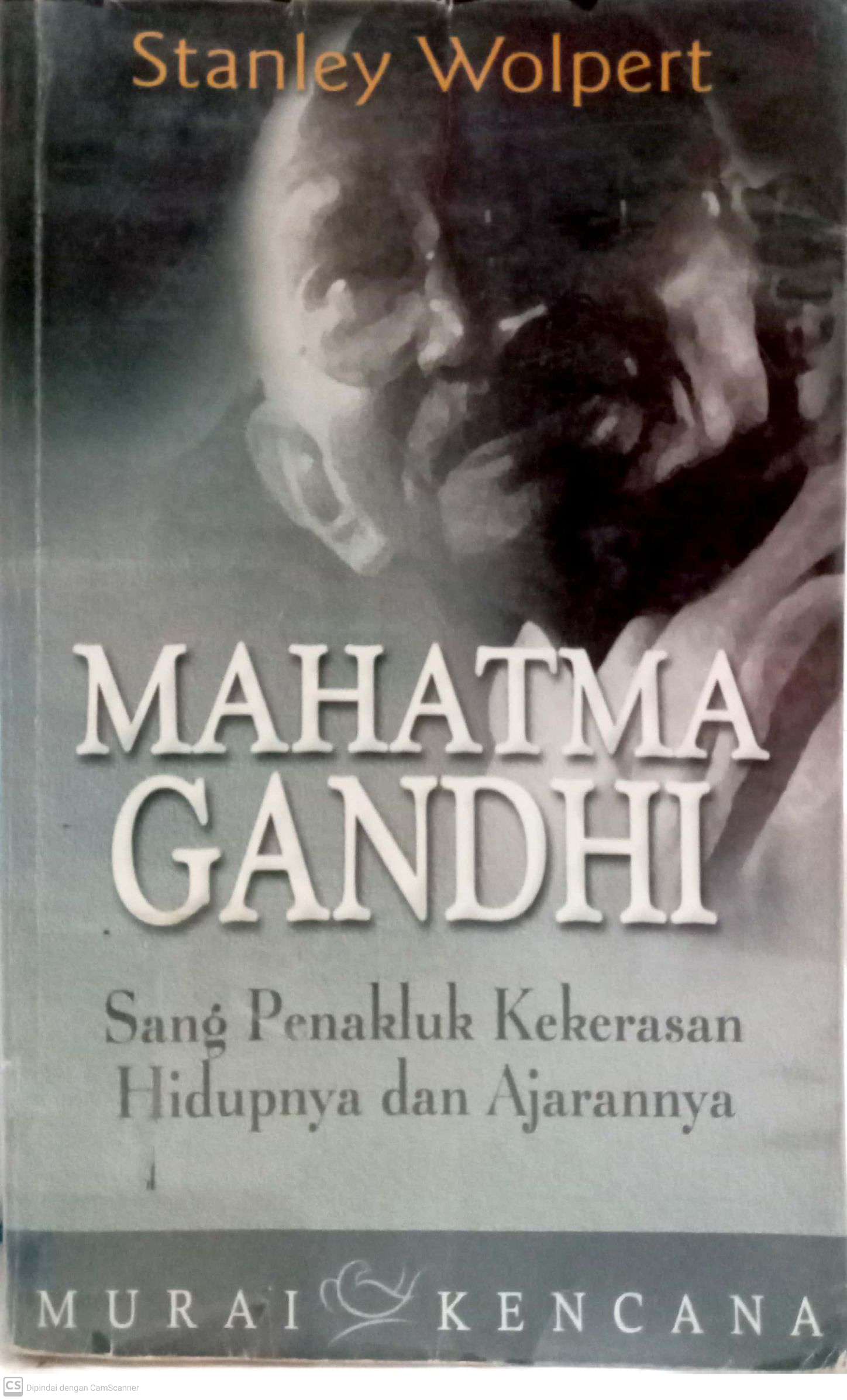 Mahatma Gandhi: Sang Penakluk Kekerasan Hidupnya dan Ajarannya