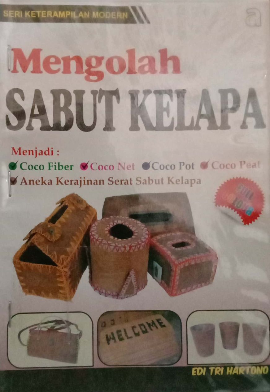 Mengolah Sabut Kelapa: Coco Fiber, Coco Net, Coco Pot, Coco Peat, Aneka Kerajinan Serat Sabut Kelapa