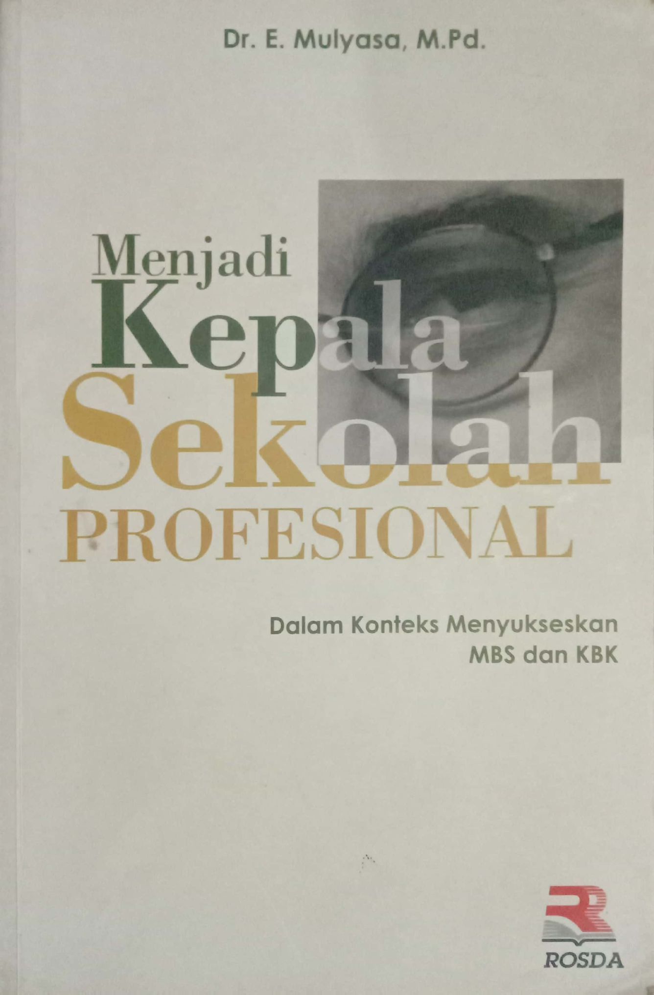 Menjadi Kepala Sekolah Profesional: Dalam Konteks Menyukseskan MBS dan KBK