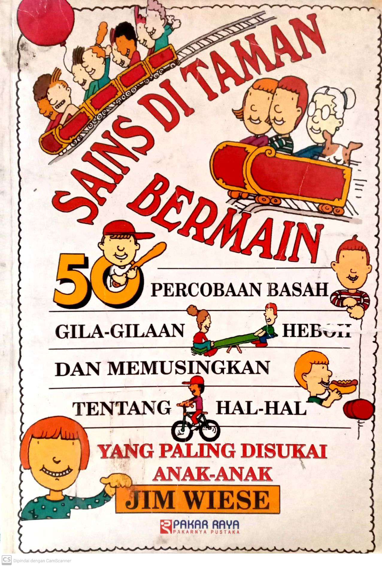 Sains di Taman Bermain: 50 Percobaan Basah, Gila-gilaan, Heboh, dan Memusingkan Tentang Hal-hal yang Paling Disukai Anak-anak