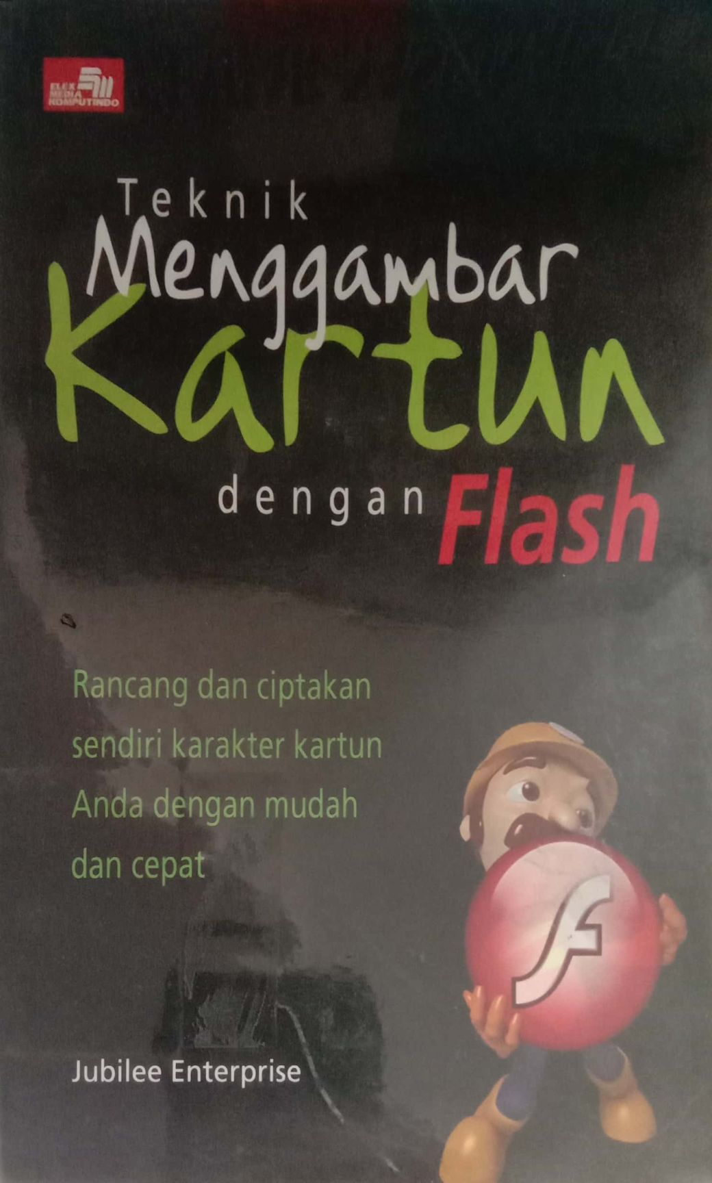 Teknik Menggambar Kartun dengan Flash: rancang dan ciptakan sendiri karakter kartun Anda dengan mudah dan cepat