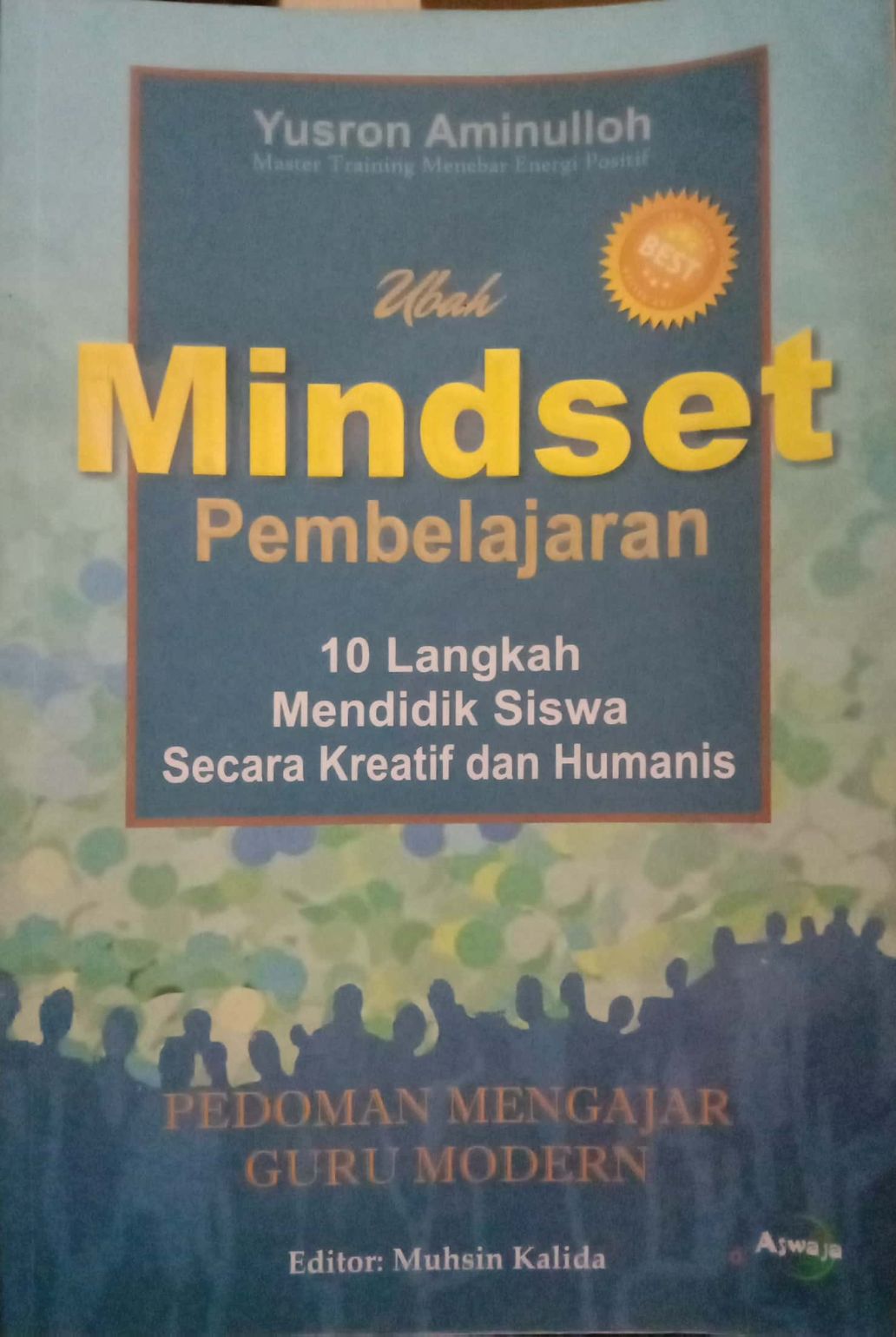 Ubah Mindset Pembelajaran : 10 Langkah Mendidik Siswa Secara Kreatif dan Humanis