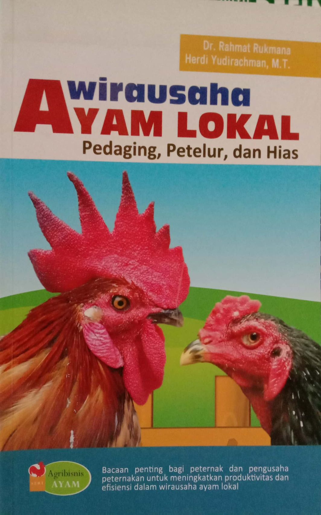 Wirausaha Ayam Lokal Pedaging, Petelur, dan Hias